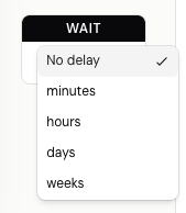 The WAIT menu: No delay, minutes, hours, days and weeks.